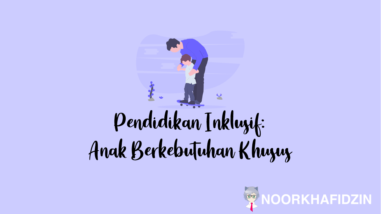 Pendidikan Inklusif: Anak Berkebutuhan Khusus