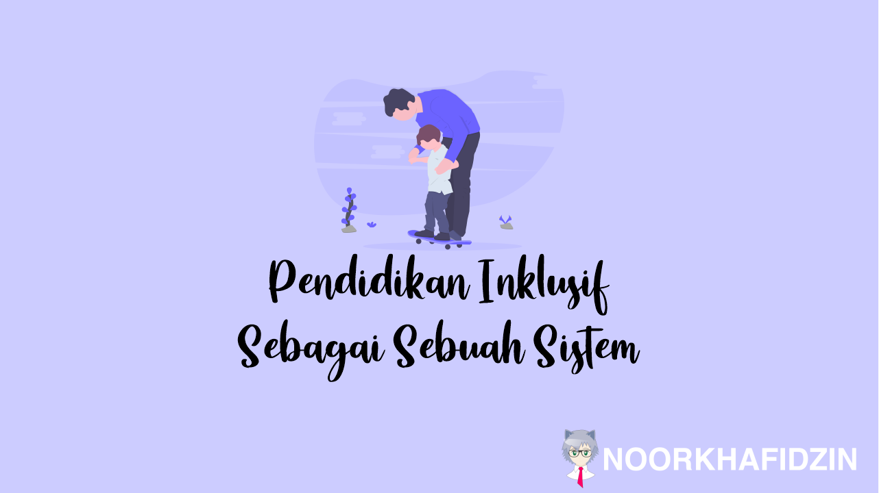 Pendidikan Inklusif Sebagai Sebuah Sistem