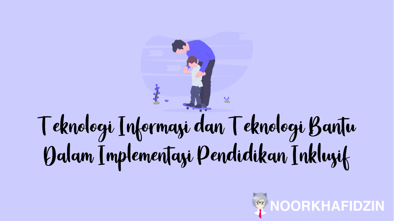 Teknologi Informasi dan Teknologi Bantu Dalam Implementasi Pendidikan Inklusif